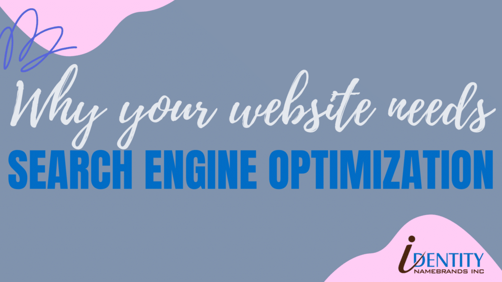 7 Reasons your website needs search engine optimization- Identity Namebrands